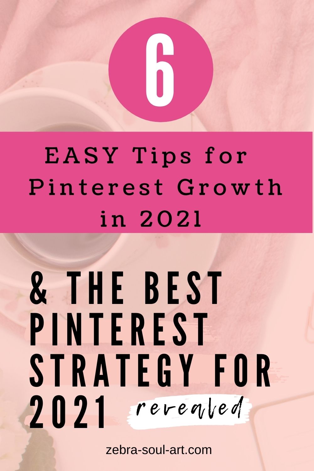 coffee on a table, pink colors. text saying easy tips for pinterest growth in 2021 and the best pinterest strategy for 2021, by zebra soul art